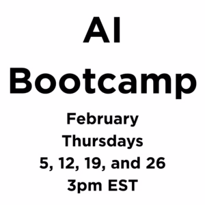 AI Bootcamp - February, Thursdays at 3pm EST